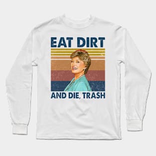 Eat Dirt And Die Trash Blanche Golden Girls Retro Long Sleeve T-Shirt